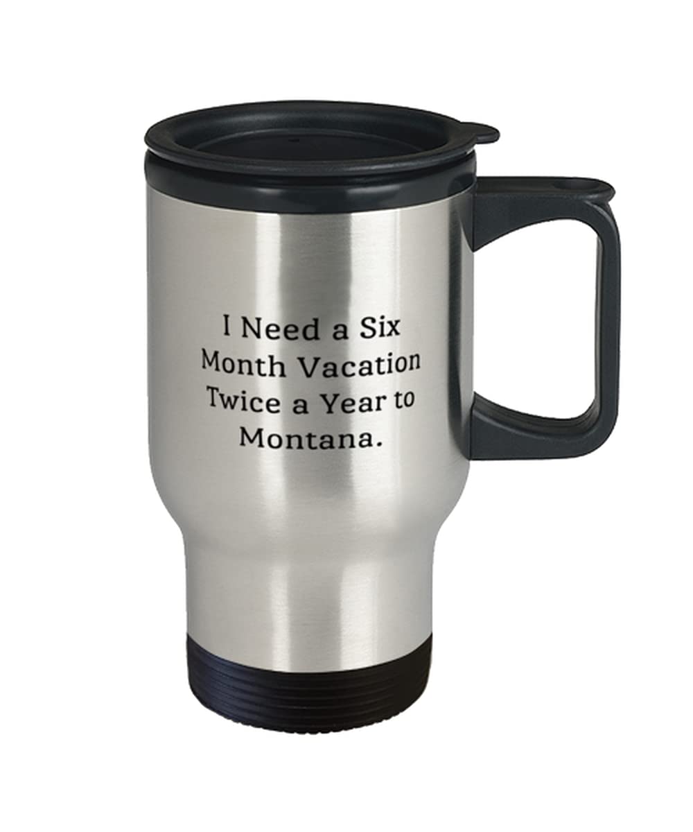 Montana Gifts - Stainless Steel Travel Mug with 'I Need a Six Month Vacation Twice a Year to Montana' Design | Perfect for Coffee, Tea & Outdoor Adventures