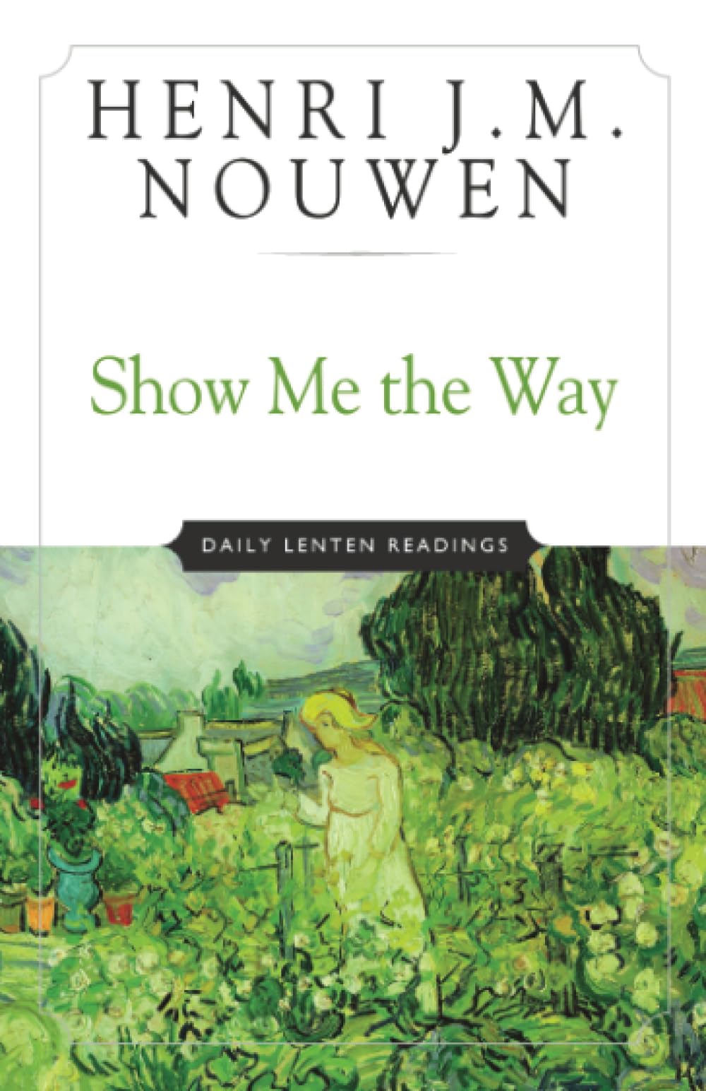 Show Me the Way: Daily Lenten Devotional Book for Spiritual Growth - Perfect for Bible Study, Prayer Time & Christian Reflection During Lent Season