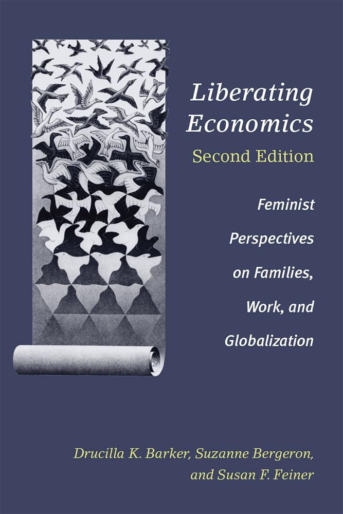 Liberating Economics, 2nd Edition: Feminist Perspectives on Families, Work & Globalization - Essential Reading for Gender Studies & Economic Policy Analysis