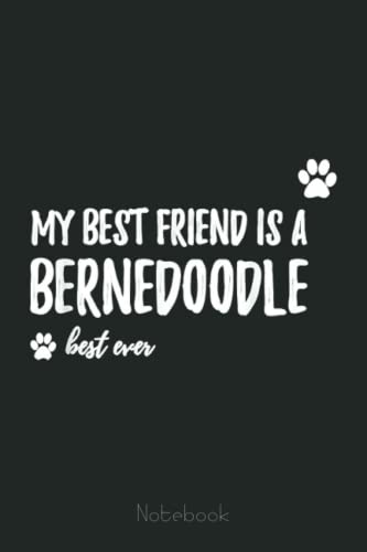My Best Friend Is A Bernedoodle Notebook - Funny Dog Lovers Gift Journal for Women, Men, Teens & Kids - Perfect as Pet Owner Planner, Composition Book & Diary for School, Office & Daily Use