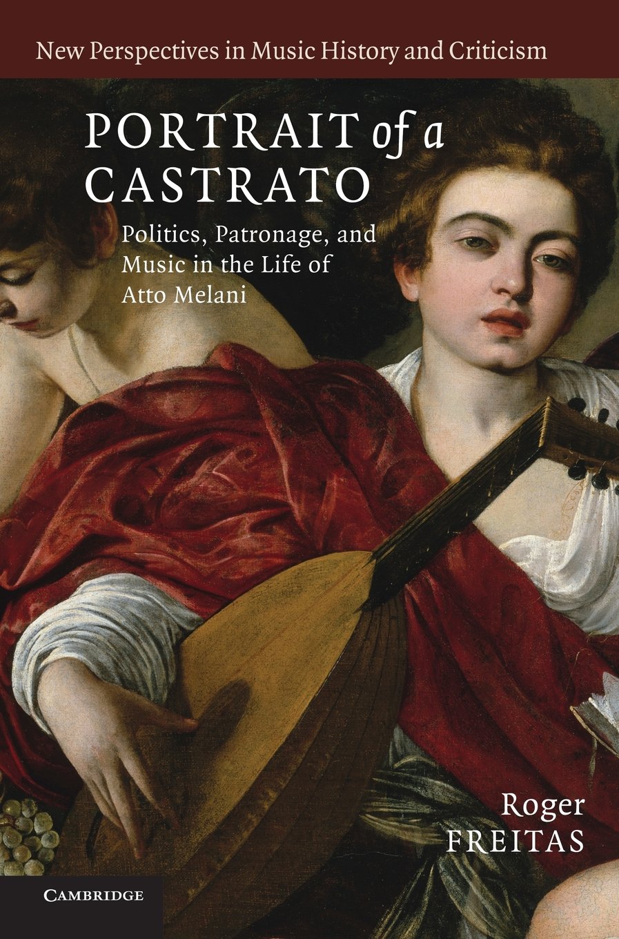Portrait of a Castrato: Politics, Patronage, and Music in Atto Melani's Life - New Perspectives in Music History Book 19 | Historical Biography for Music Scholars & Baroque Enthusiasts