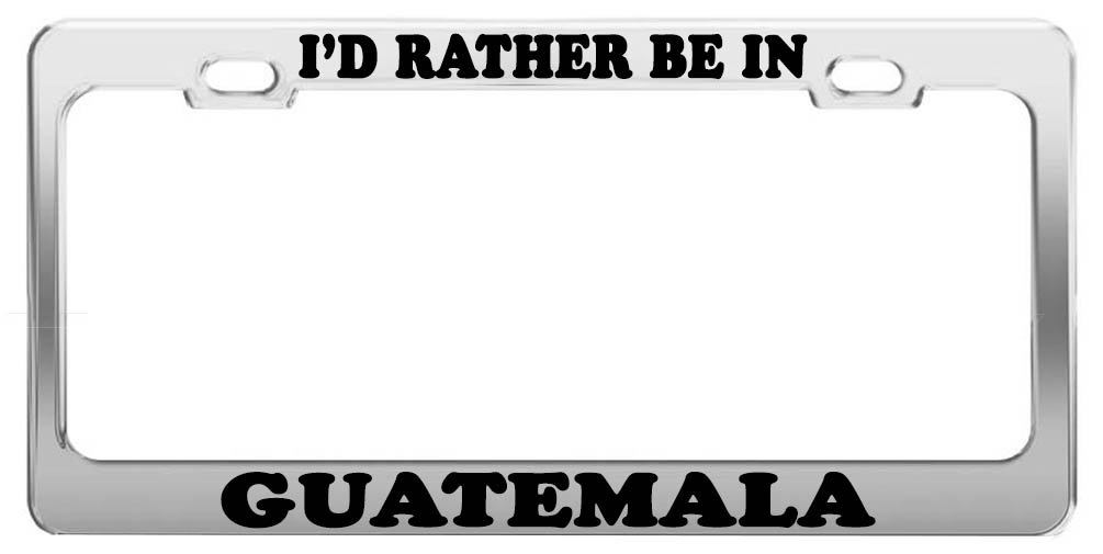 I'd Rather BE in Guatemala License Plate Frame - Durable Car Tag Holder - Unique Car Accessories Gift for Travel Lovers - Perfect for Road Trips & Vacation Vibes