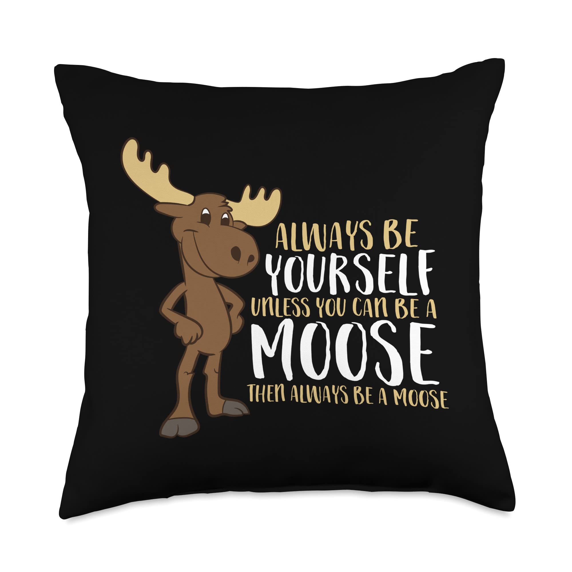 Funny Moose Throw Pillow - Always Be Yourself Unless You Can Be A Moose - Soft Decorative Cushion for Living Room, Bedroom, or Gift