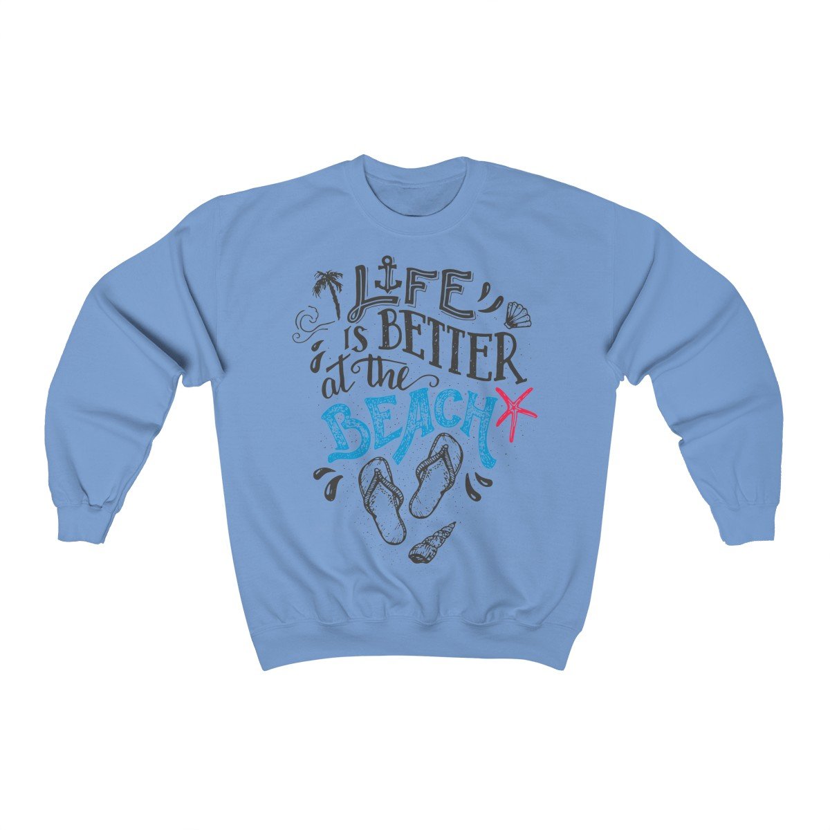 Life Is Always Better at the Beach Sweatshirt - Comfortable & Stylish Pullover for Beach Lovers - Perfect for Vacation, Relaxation & Casual Outfits