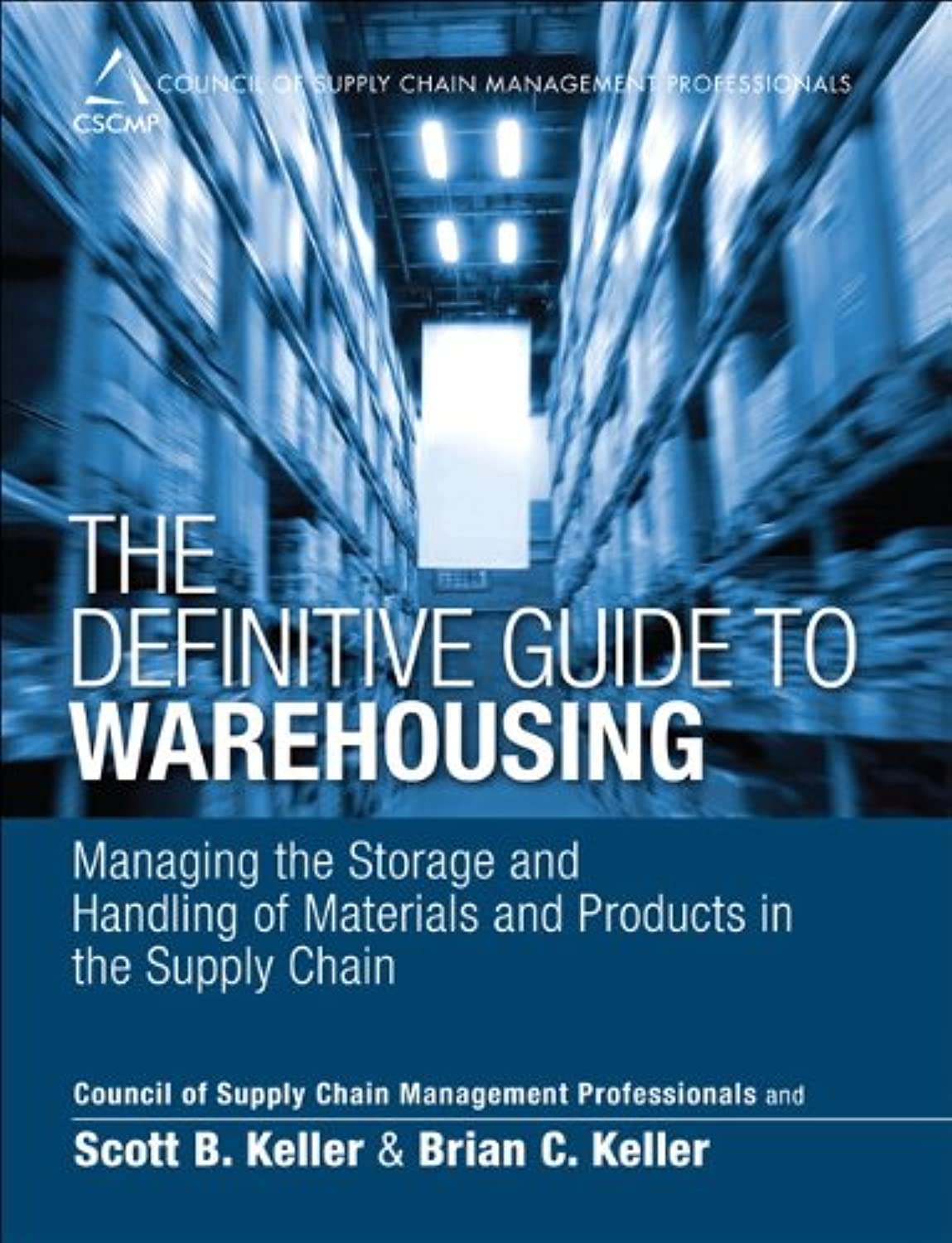 The Definitive Guide to Warehousing: Best Practices for Managing Storage & Material Handling in Supply Chains | CSCMP | Warehouse Management for Logistics & Distribution