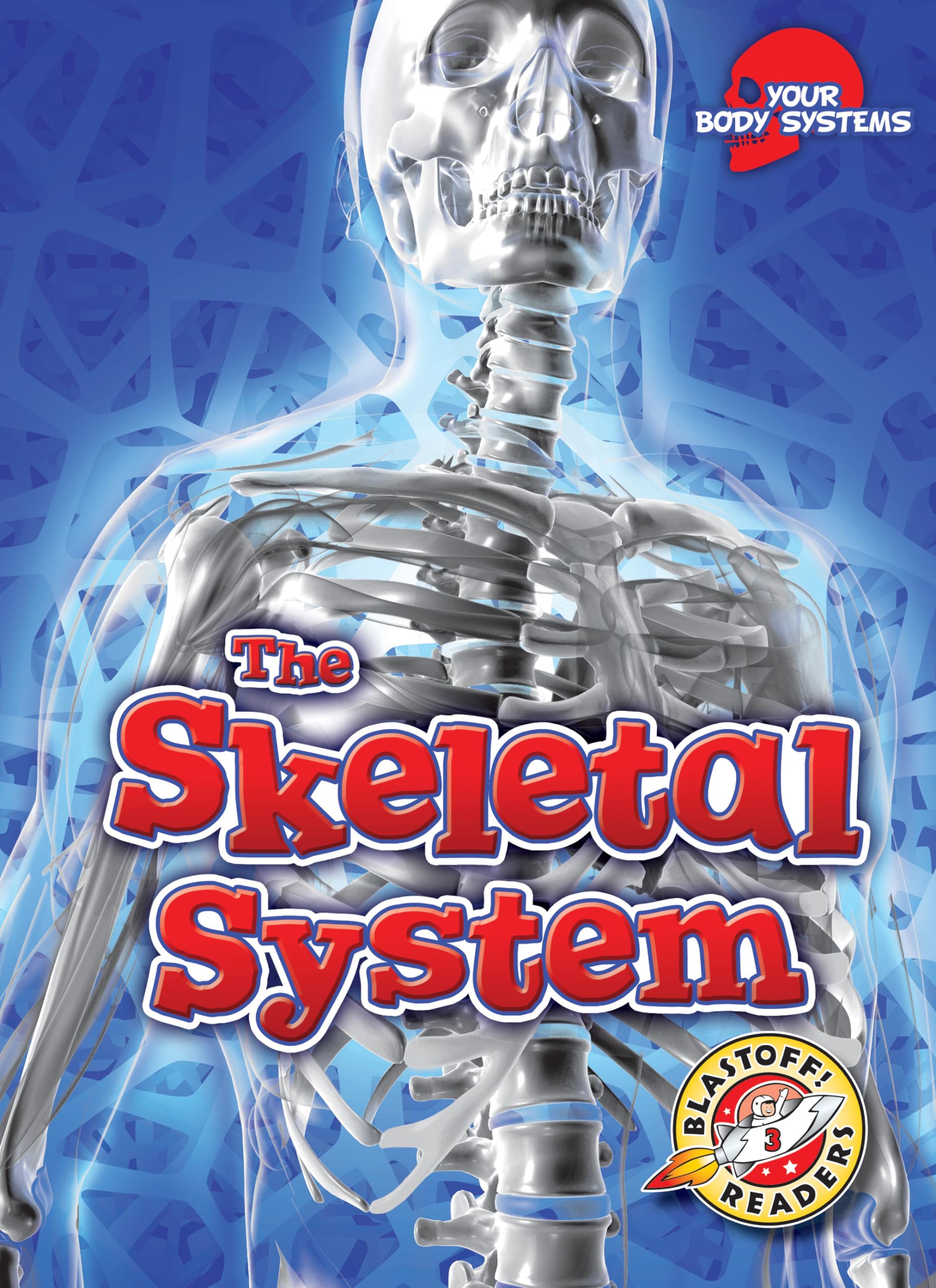 The Human Skeletal System - Educational Book for Kids | Blastoff! Readers Level 3 | Learn About Bones & Body Systems | Perfect for Classroom & Homeschool Science Lessons