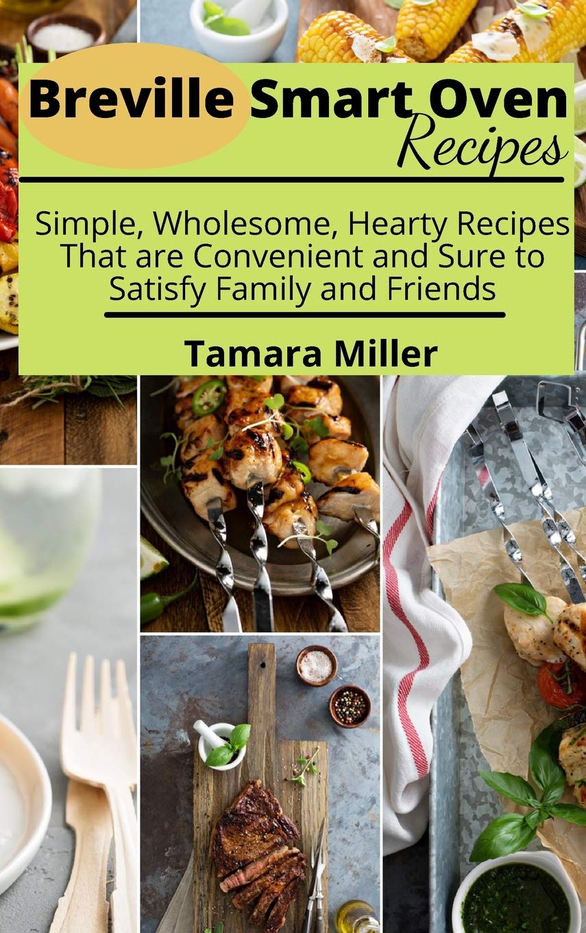 Breville Smart Oven Cookbook: Easy, Healthy & Delicious Recipes for Family Meals | Perfect for Quick Dinners, Entertaining & Busy Weeknights