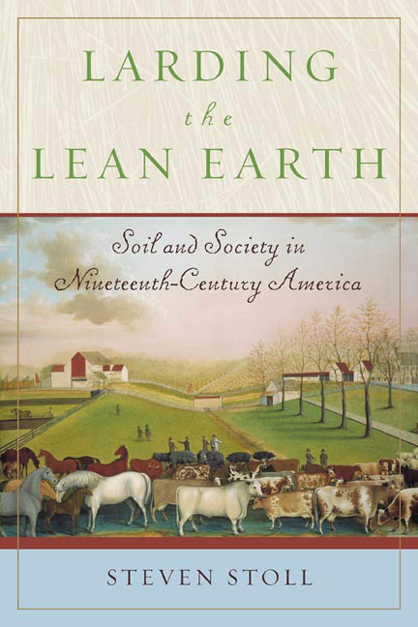 Larding the Lean Earth: Soil and Society in 19th Century America - Historical Study of Agricultural Practices for Students and Researchers