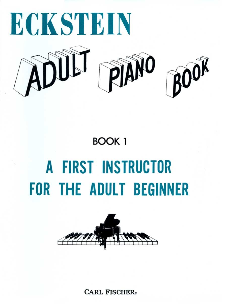Eckstein Adult Piano Book 1 - Beginner Piano Lessons for Adults - Learn Piano at Home, Studio, or Classroom
