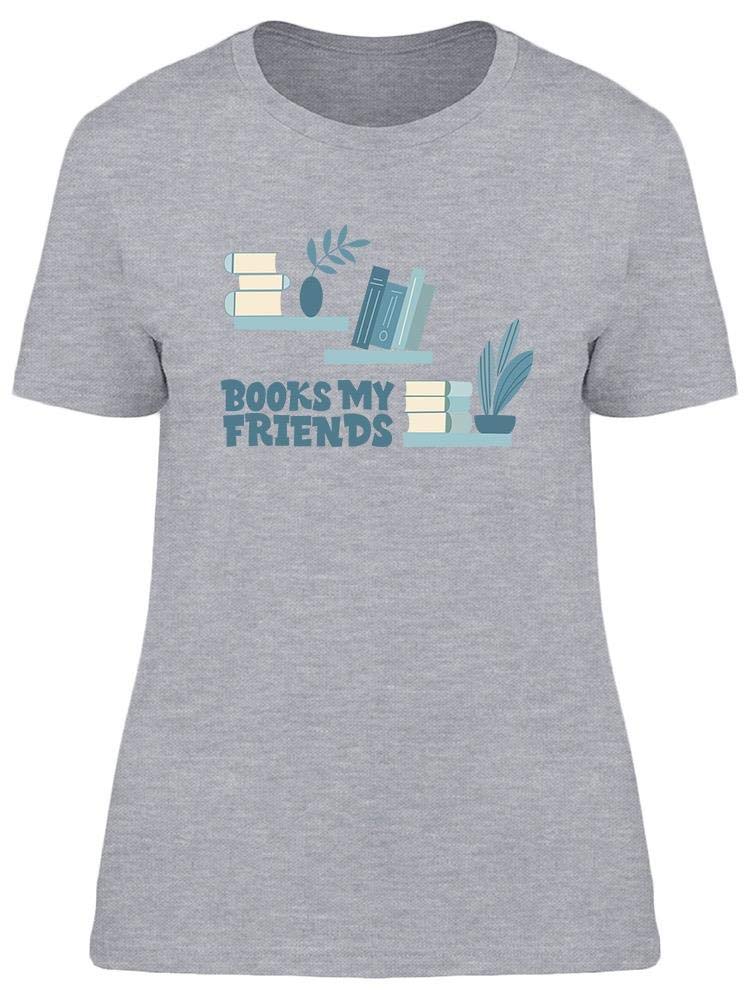 Women's My Friends Tee - Trendy Graphic T-Shirt for Book Lovers | Perfect for Casual Wear, Reading & Library Outings
