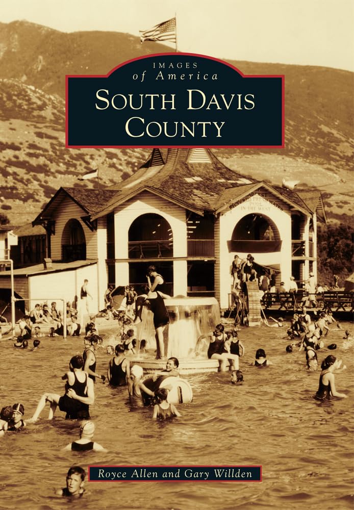 South Davis County Utah - Historical Photos & Stories | Images of America Book | Perfect for History Buffs & Local Residents