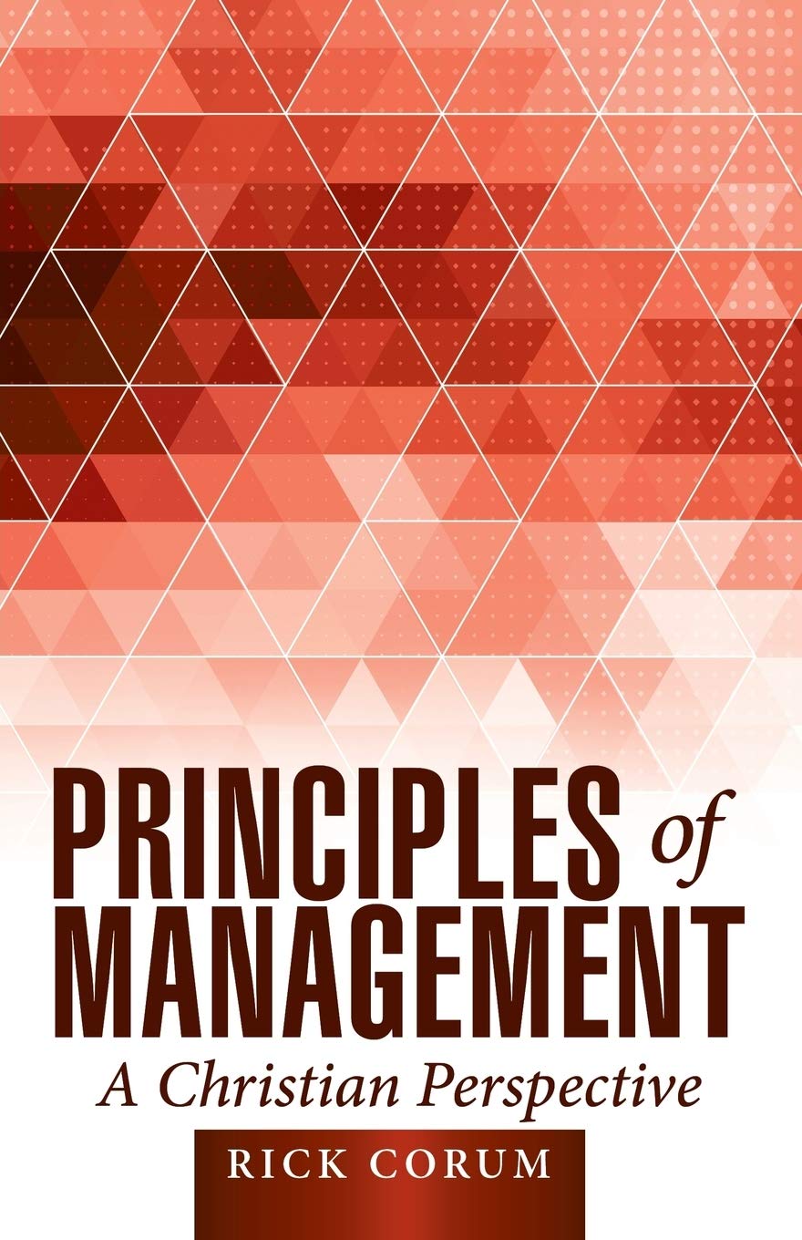 Principles of Management: A Christian Perspective - Leadership Guide for Faith-Based Organizations & Business Ethics