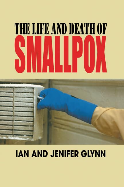The Life and Death of Smallpox: History, Eradication & Impact - Perfect for Medical History Buffs & Public Health Studies
