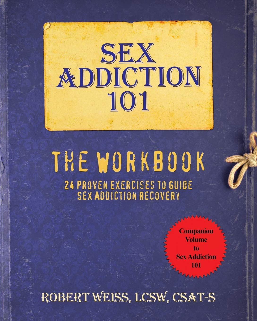 Sex Addiction 101 Workbook: 24 Proven Exercises for Recovery & Healing - Self-Help Guide for Therapy, Counseling & Personal Growth