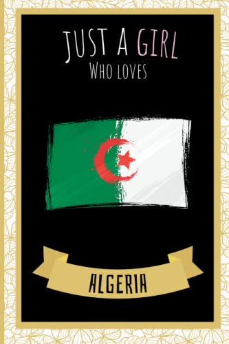 Just A Girl Who Loves Algeria: 6x9 Inch 110-Page Cute Notebook for Algeria Lovers - Perfect Funny Gift for Travel Enthusiasts, Students & Journal Keepers
