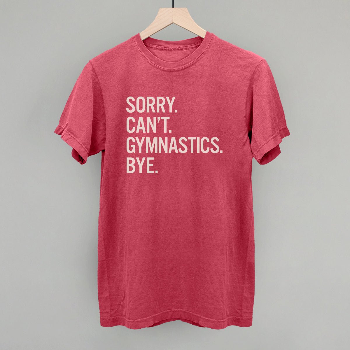 Funny Gymnastics Saying T-Shirt - Sorry Can't Gymnastics Bye - Gym Humor Apparel for Athletes & Coaches - Perfect for Workouts, Competitions & Gymnast Gifts