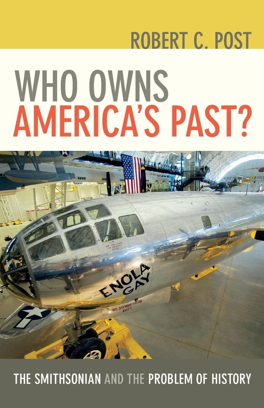Who Owns America's Past? The Smithsonian and the Problem of History - Exploring Historical Narratives for Students, Researchers & History Enthusiasts