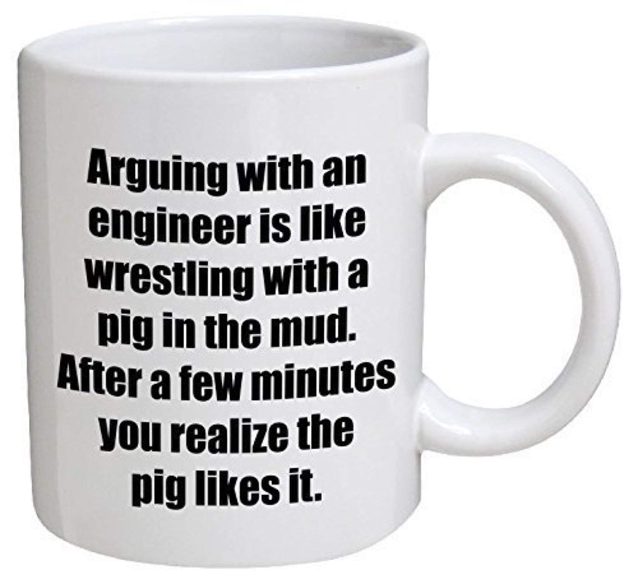 Funny Engineer Coffee Mug - 11 Oz Ceramic Cup with Sarcastic Quote 'Arguing With an Engineer Is Like Wrestling With a Pig' - White Inspirational Gift for Engineers, Programmers & Tech Nerds - Perfect for Office, Work Humor & Coffee Breaks