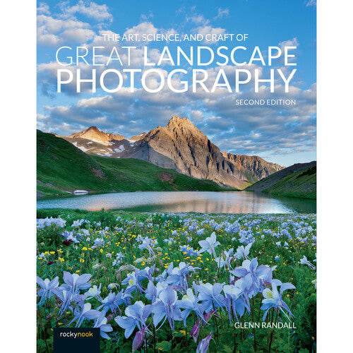 The Art, Science, and Craft of Great Landscape Photography, 2nd Edition - Comprehensive Guide for Photographers | Perfect for Outdoor Enthusiasts & Travel Photography