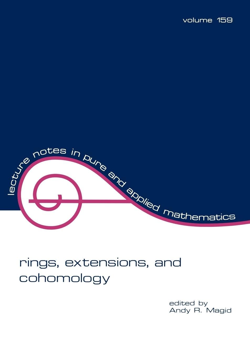 Rings, Extensions, and Cohomology - Pure and Applied Mathematics Lecture Notes | Algebra Textbook for Graduate Studies & Research in Abstract Algebra