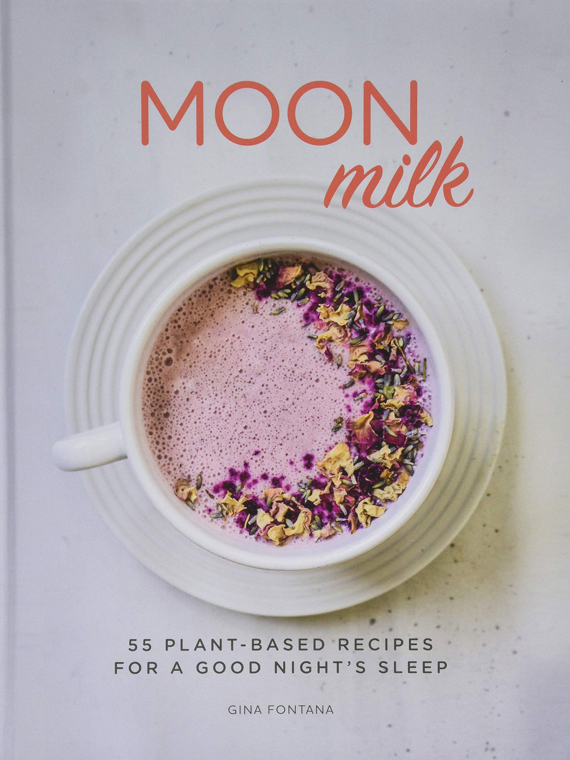 Moon Milk: 55 Plant-Based Sleep Recipes for Better Rest - Perfect for Relaxation Before Bed & Nighttime Wellness