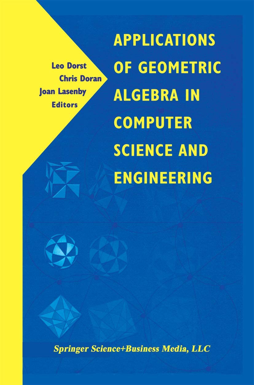 Applications of Geometric Algebra in Computer Science and Engineering - Practical Uses in 3D Modeling, Robotics & AI Development