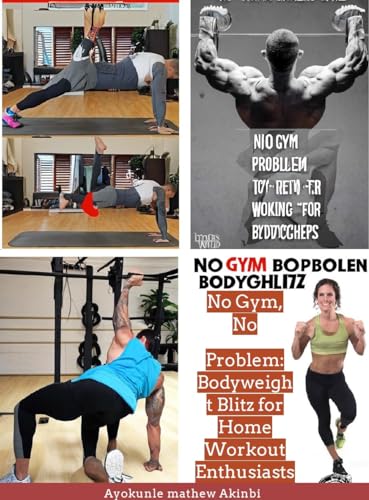 No Gym No Problem: Ultimate Bodyweight Workout Guide for Home Fitness - Perfect for Small Spaces & Busy Lifestyles