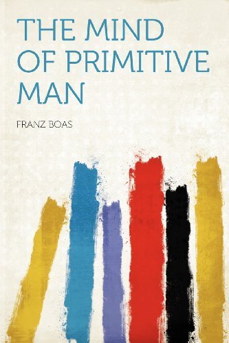 The Mind of Primitive Man - Classic Anthropology Book by Franz Boas (2012 Edition) | Perfect for Students, Researchers & History Enthusiasts