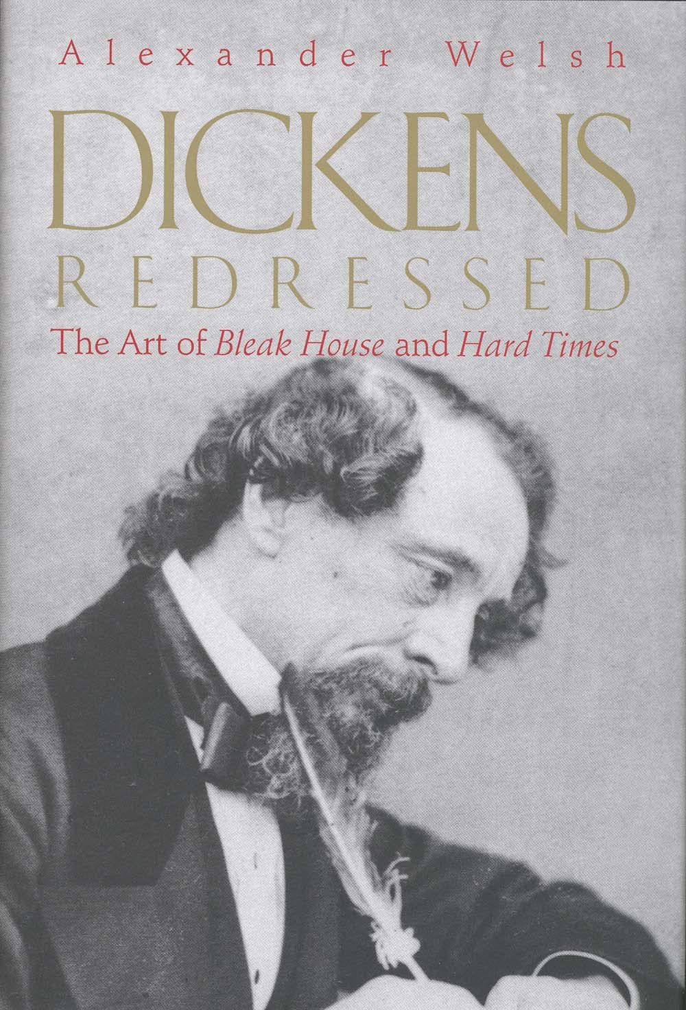 Dickens Redressed: The Art of Bleak House and Hard Times - Classic Literature Analysis for Book Lovers & English Students