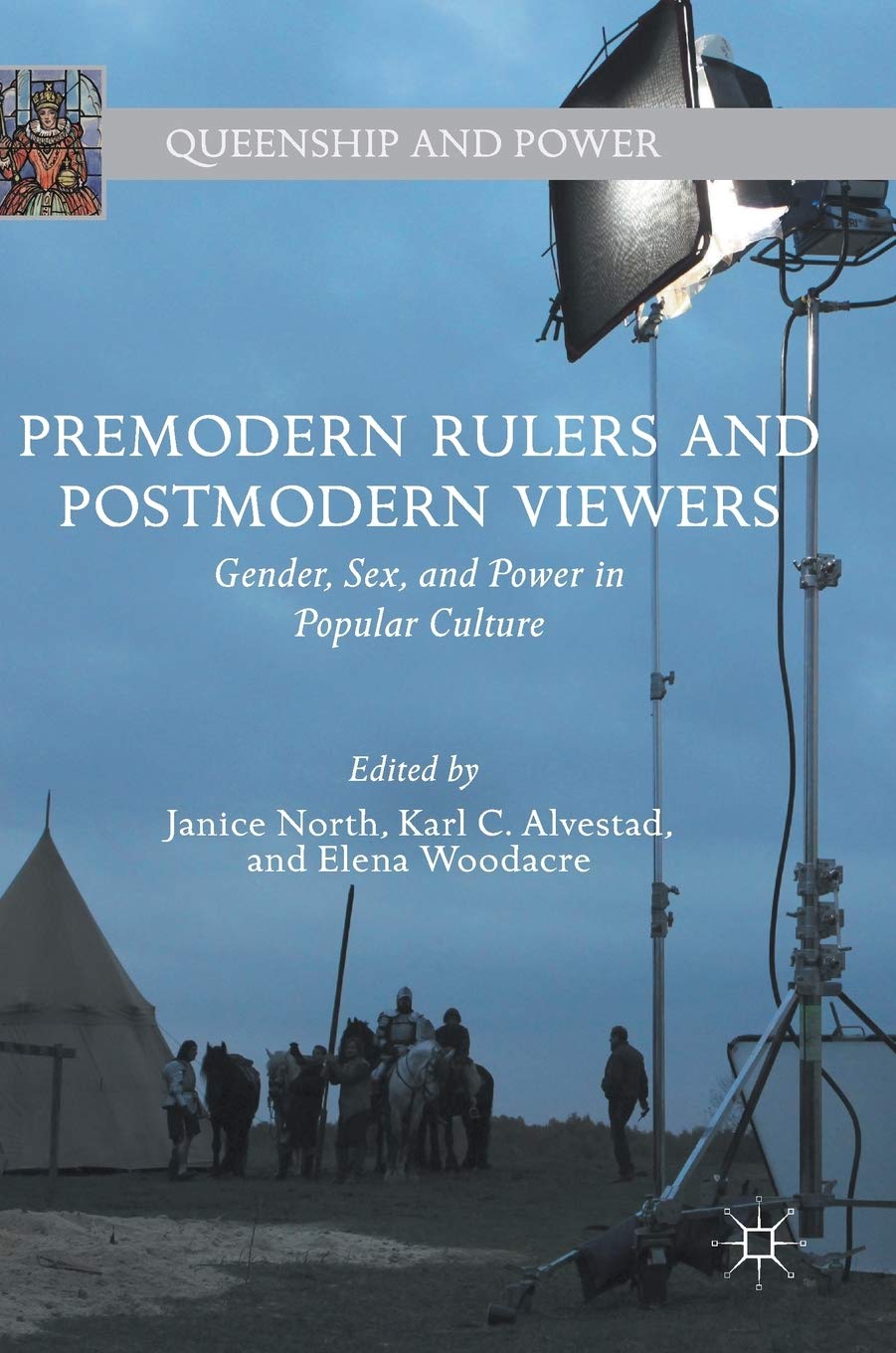 Premodern Rulers and Postmodern Viewers: Gender, Sex, and Power in Popular Culture (Queenship and Power) - Historical Analysis of Female Leadership in Media for Students and Researchers