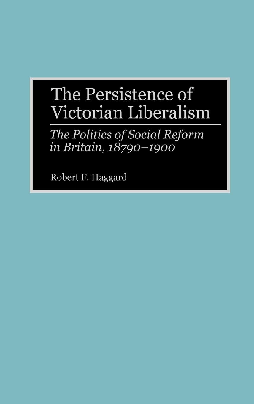 The Persistence of Victorian Liberalism: British Social Reform Politics 1870-1900 - World History Study | Perfect for Academic Research & History Enthusiasts
