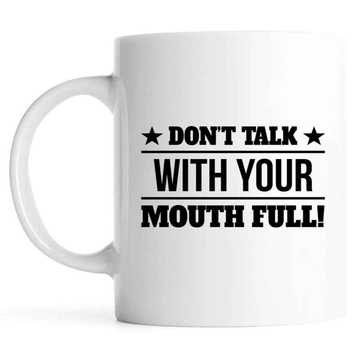 Personalized 'Don't Talk With Your Mouth Full' Funny Coffee Mug - Custom Gift for Family, Coworkers, Parents (Father/Mother) - Perfect for Holidays, New Year & Birthdays - Ideal for Office, Home & Gag Gifts