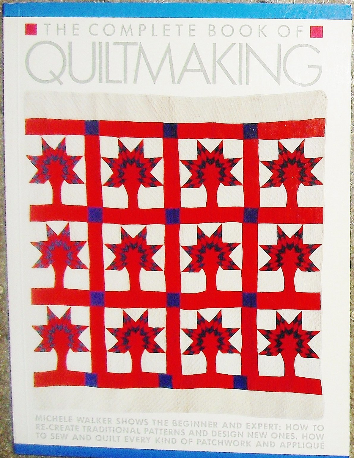The Complete Book of Quiltmaking - Step-by-Step Guide for Beginners to Advanced Quilters | Perfect for DIY Home Decor, Gifts & Craft Projects
