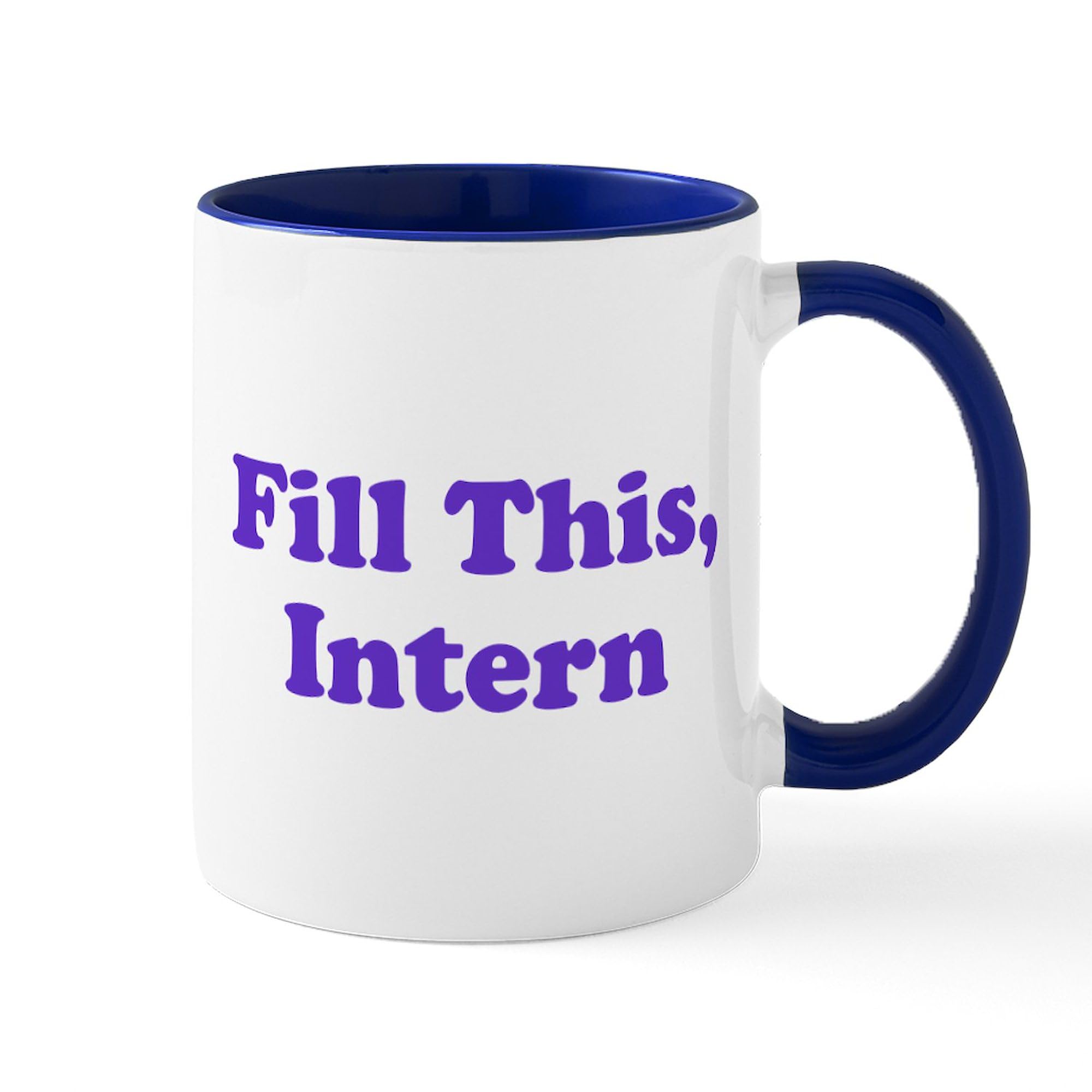 Fill This Intern Coffee Mug - 11 oz (325 ml) Ceramic Coffee Cup for Office, Gifts & Workplace Humor | Perfect for Interns, Bosses & Coworkers