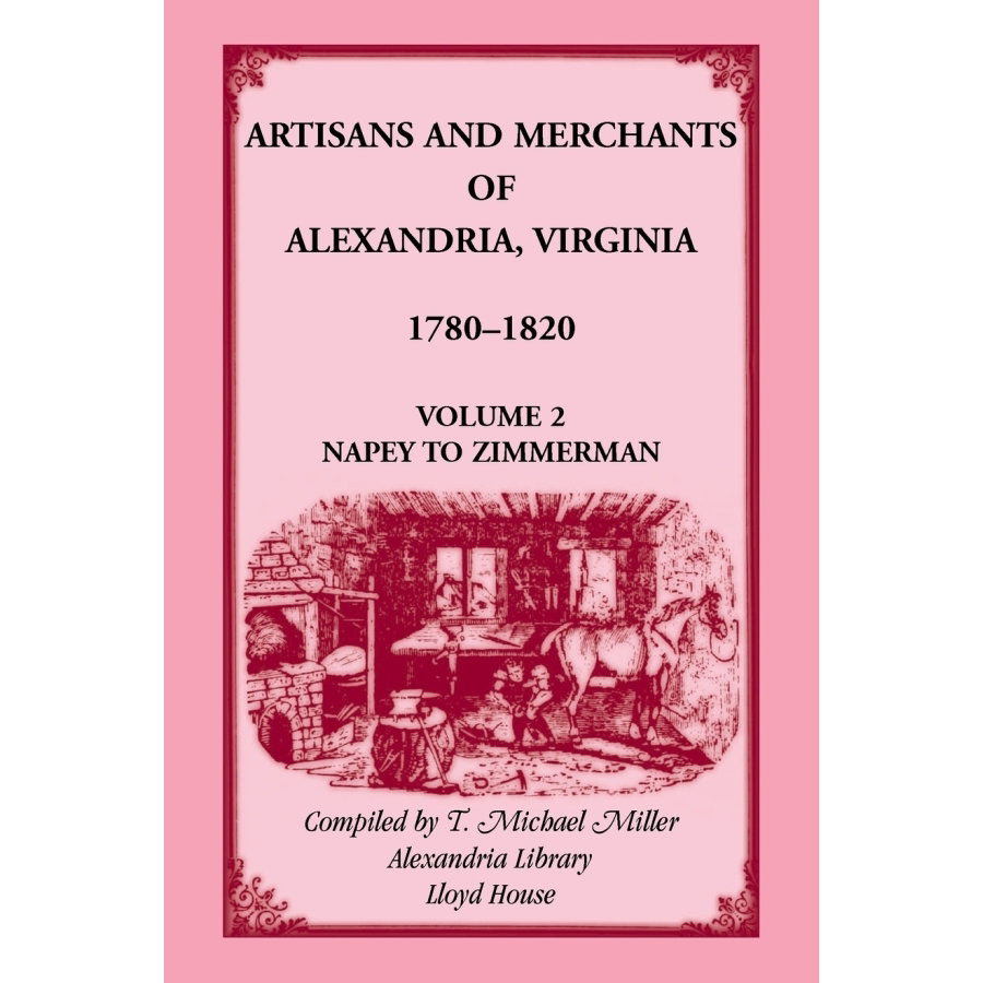 Artisans and Merchants of Alexandria Virginia 1780-1820 Volume 2: Napey to Zimmerman - Historical Research Book for American Colonial Era Studies & Genealogy Research